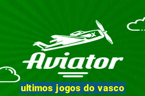 ultimos jogos do vasco